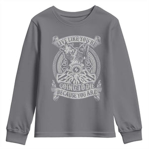 Viking Youth Sweatshirt Live Like You're Going To Die Because You Are TS09 Charcoal Print Your Wear