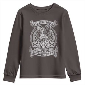 Viking Youth Sweatshirt Live Like You're Going To Die Because You Are TS09 Dark Chocolate Print Your Wear