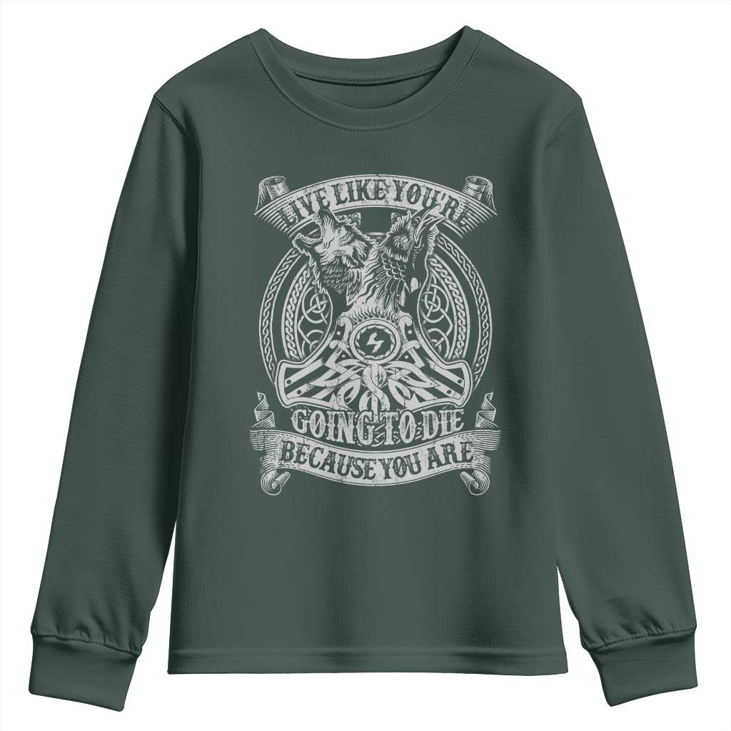 Viking Youth Sweatshirt Live Like You're Going To Die Because You Are TS09 Dark Forest Green Print Your Wear