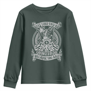 Viking Youth Sweatshirt Live Like You're Going To Die Because You Are TS09 Dark Forest Green Print Your Wear