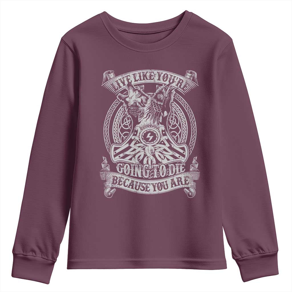 Viking Youth Sweatshirt Live Like You're Going To Die Because You Are TS09 Maroon Print Your Wear