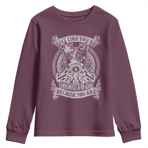 Viking Youth Sweatshirt Live Like You're Going To Die Because You Are TS09 Maroon Print Your Wear