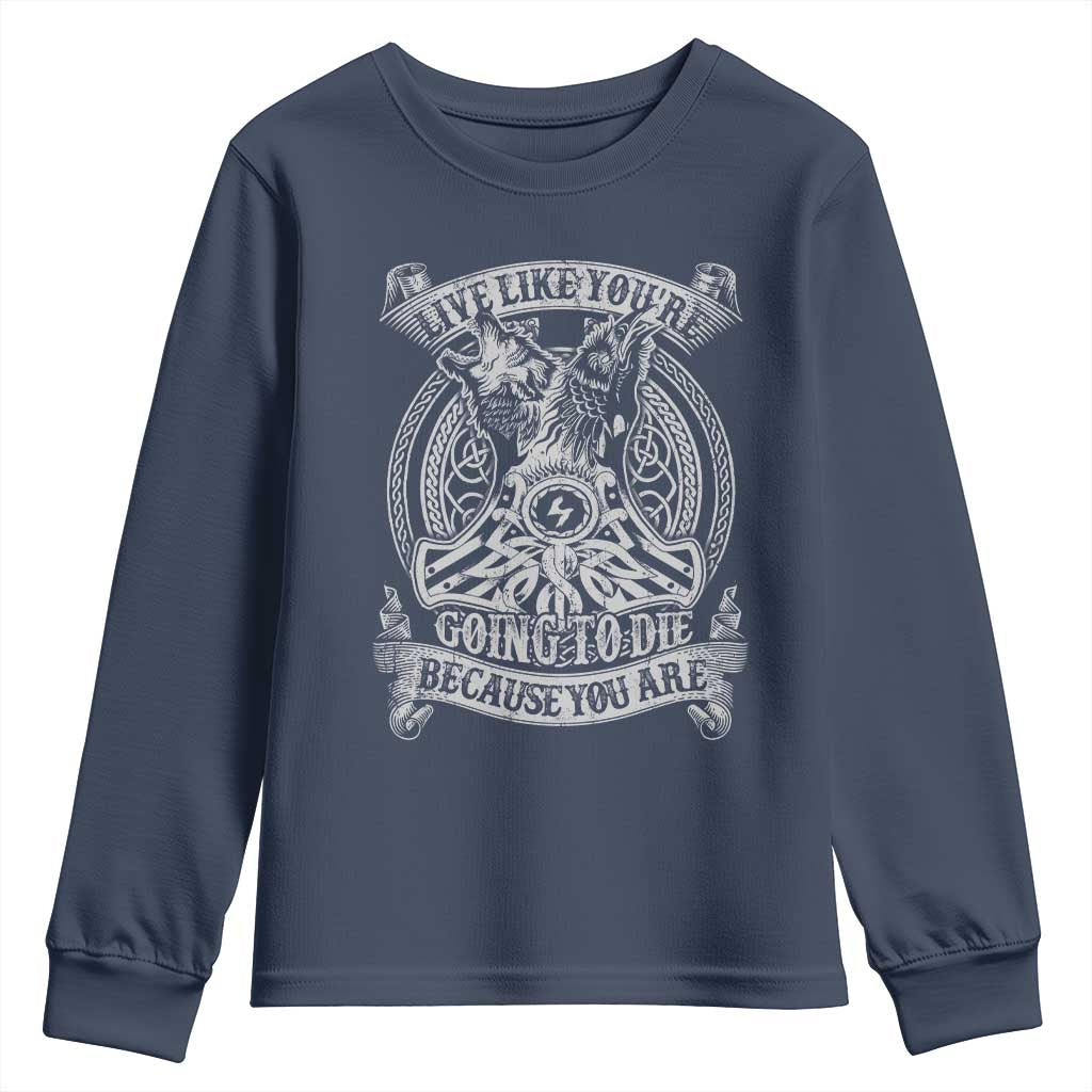 Viking Youth Sweatshirt Live Like You're Going To Die Because You Are TS09 Navy Print Your Wear