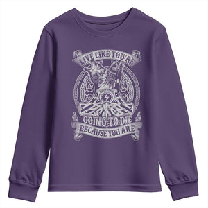 Viking Youth Sweatshirt Live Like You're Going To Die Because You Are TS09 Purple Print Your Wear