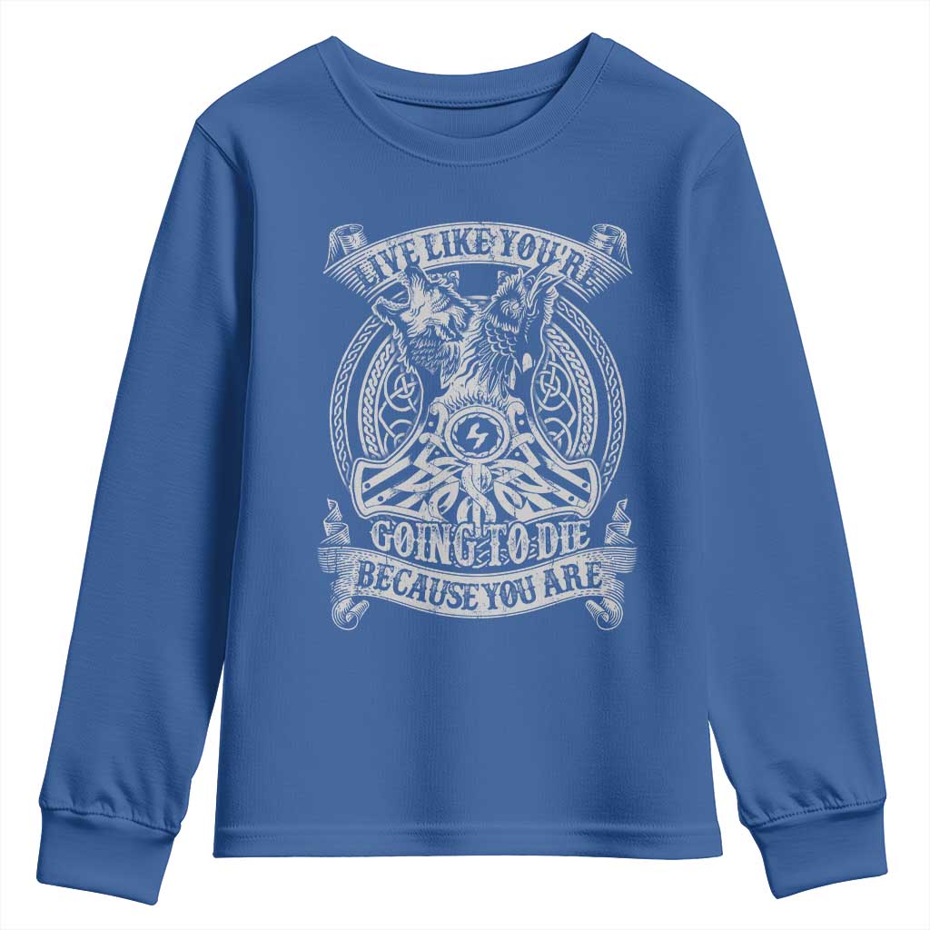 Viking Youth Sweatshirt Live Like You're Going To Die Because You Are TS09 Royal Blue Print Your Wear
