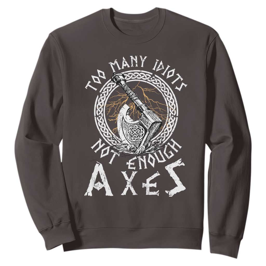 Viking Sweatshirt Too Many Idiots Not Enough Axes TS09 Dark Chocolate Print Your Wear