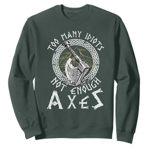 Viking Sweatshirt Too Many Idiots Not Enough Axes TS09 Dark Forest Green Print Your Wear
