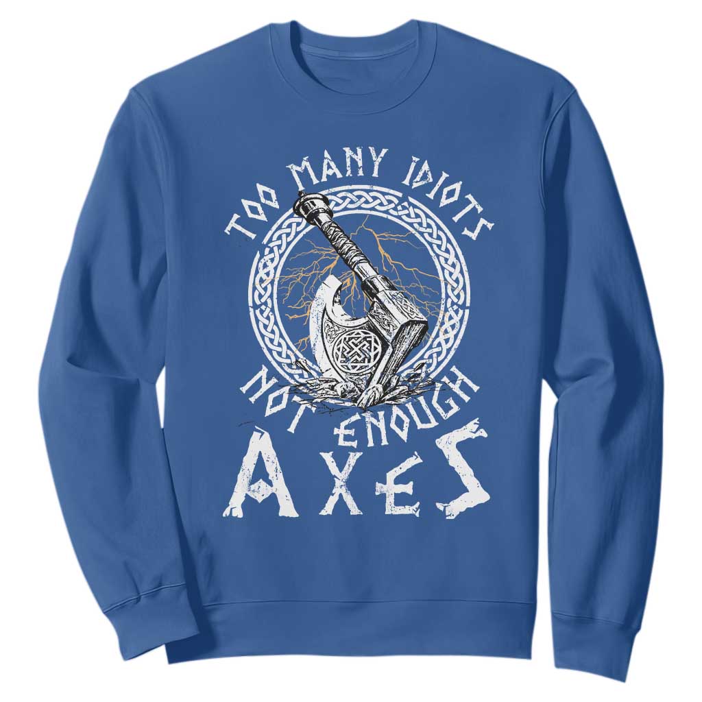 Viking Sweatshirt Too Many Idiots Not Enough Axes TS09 Royal Blue Print Your Wear