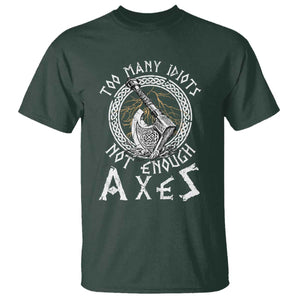 Viking T Shirt Too Many Idiots Not Enough Axes TS09 Dark Forest Green Print Your Wear