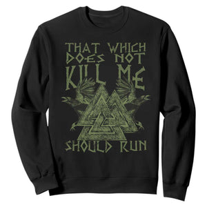 Viking Sweatshirt That Which Does Not Kill Me Should Run Valknut TS09 Black Print Your Wear