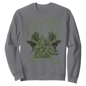 Viking Sweatshirt That Which Does Not Kill Me Should Run Valknut TS09 Charcoal Print Your Wear