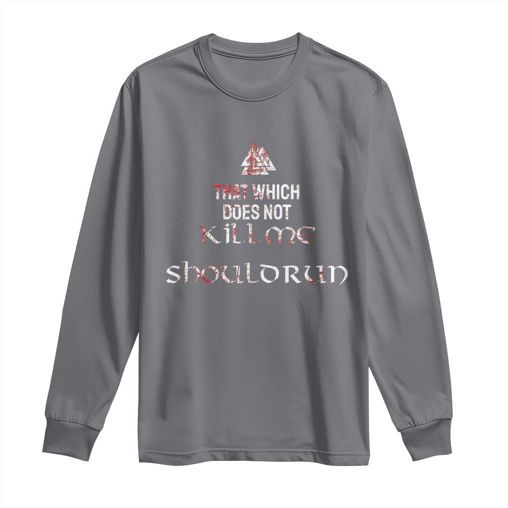 Viking Long Sleeve Shirt That Which Does Not Kill Me Should Run TS09 Charcoal Print Your Wear