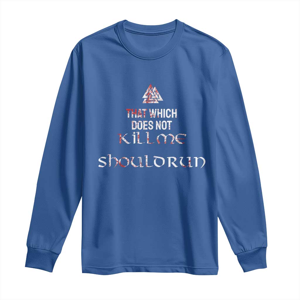Viking Long Sleeve Shirt That Which Does Not Kill Me Should Run TS09 Royal Blue Print Your Wear