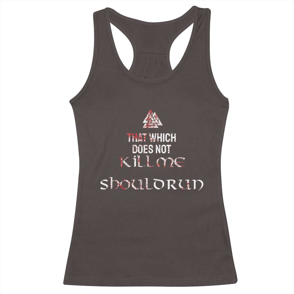 Viking Racerback Tank Top That Which Does Not Kill Me Should Run TS09 Dark Chocolate Print Your Wear