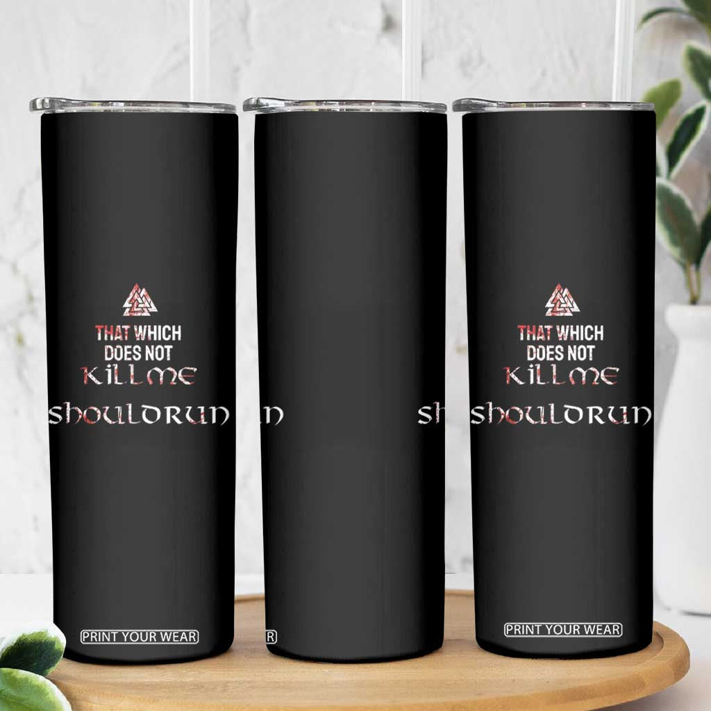 Viking Skinny Tumbler That Which Does Not Kill Me Should Run TS09 Print Your Wear