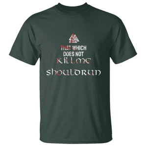 Viking T Shirt That Which Does Not Kill Me Should Run TS09 Dark Forest Green Print Your Wear