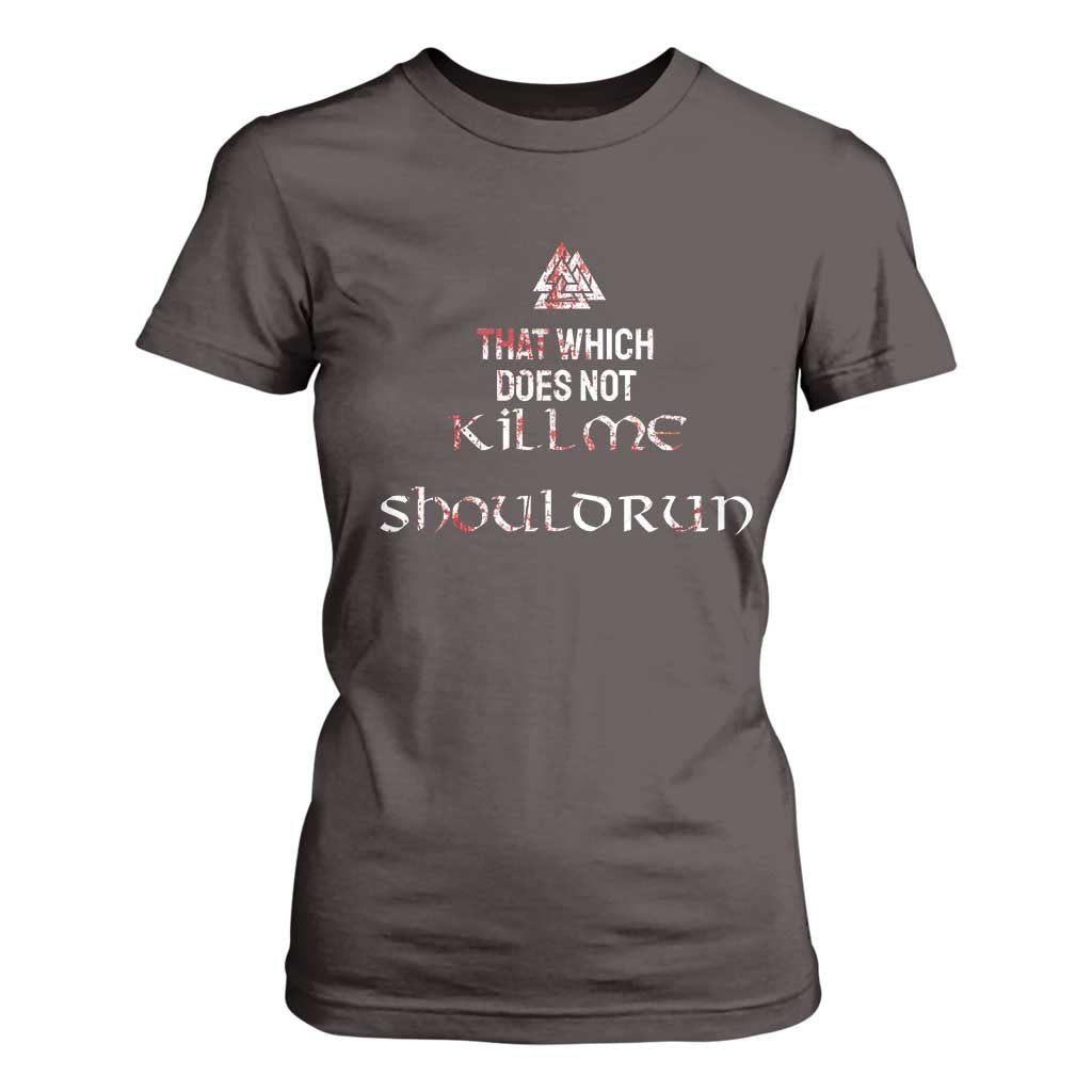 Viking T Shirt For Women That Which Does Not Kill Me Should Run TS09 Dark Chocolate Print Your Wear
