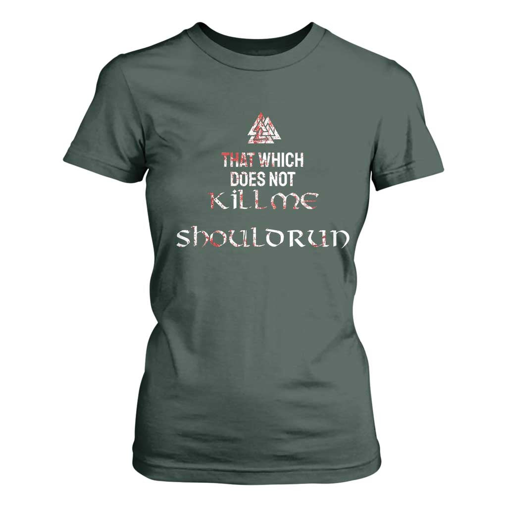 Viking T Shirt For Women That Which Does Not Kill Me Should Run TS09 Dark Forest Green Print Your Wear