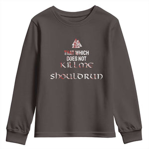 Viking Youth Sweatshirt That Which Does Not Kill Me Should Run TS09 Dark Chocolate Print Your Wear