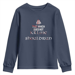 Viking Youth Sweatshirt That Which Does Not Kill Me Should Run TS09 Navy Print Your Wear