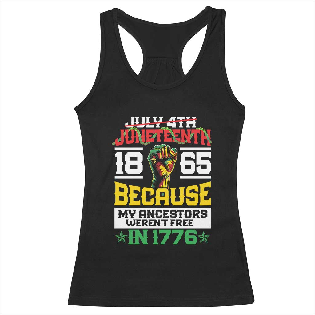 Juneteenth 1865 Racerback Tank Top Because My Ancestors Weren't Free In 1776 African American TS09 Black Print Your Wear