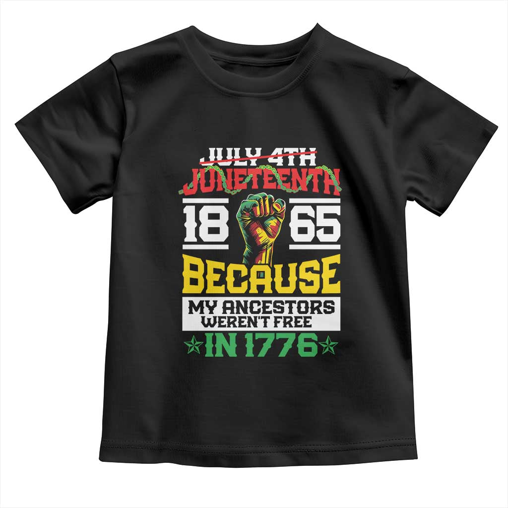 Juneteenth 1865 Toddler T Shirt Because My Ancestors Weren't Free In 1776 African American TS09 Black Print Your Wear