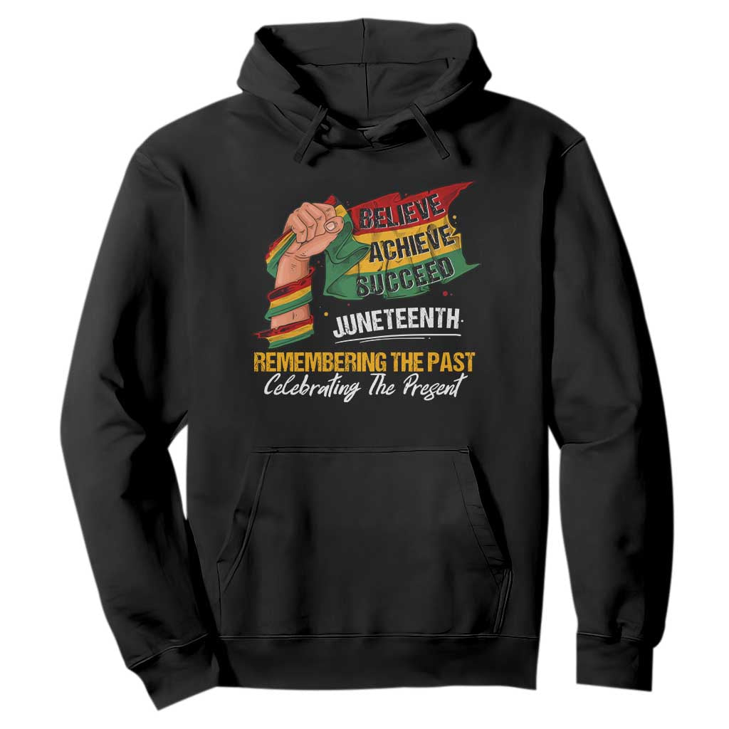 Juneteenth Hoodie Believe Achieve Succeed Remembering The Past Celebrationg The Present TS09 Black Print Your Wear