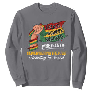 Juneteenth Sweatshirt Believe Achieve Succeed Remembering The Past Celebrationg The Present TS09 Charcoal Print Your Wear