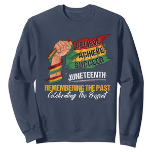 Juneteenth Sweatshirt Believe Achieve Succeed Remembering The Past Celebrationg The Present TS09 Navy Print Your Wear