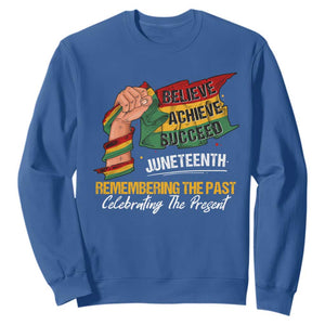 Juneteenth Sweatshirt Believe Achieve Succeed Remembering The Past Celebrationg The Present TS09 Royal Blue Print Your Wear