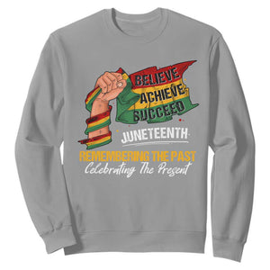 Juneteenth Sweatshirt Believe Achieve Succeed Remembering The Past Celebrationg The Present TS09 Sport Gray Print Your Wear