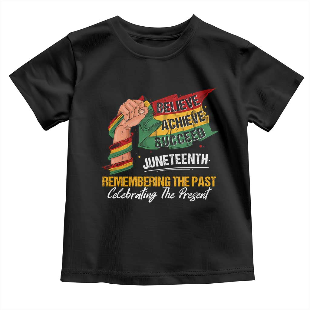 Black Pride Juneteenth Toddler T Shirt Believe Achieve Succeed Remembering The Past Celebrationg The Present TS09 Black Print Your Wear
