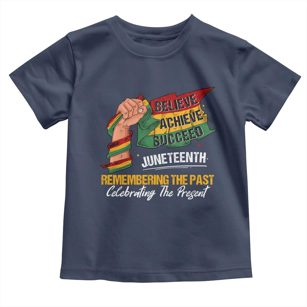 Black Pride Juneteenth Toddler T Shirt Believe Achieve Succeed Remembering The Past Celebrationg The Present TS09 Navy Print Your Wear