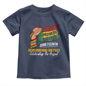 Black Pride Juneteenth Toddler T Shirt Believe Achieve Succeed Remembering The Past Celebrationg The Present TS09 Navy Print Your Wear