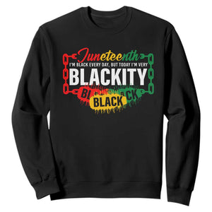 Juneteenth Sweatshirt I'm Black Everyday But Today I'm Blackity TS09 Black Print Your Wear