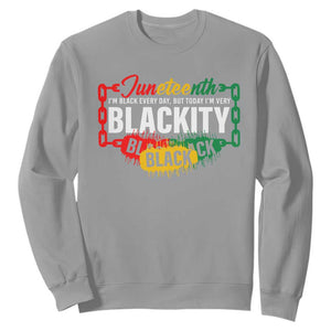 Juneteenth Sweatshirt I'm Black Everyday But Today I'm Blackity TS09 Sport Gray Print Your Wear