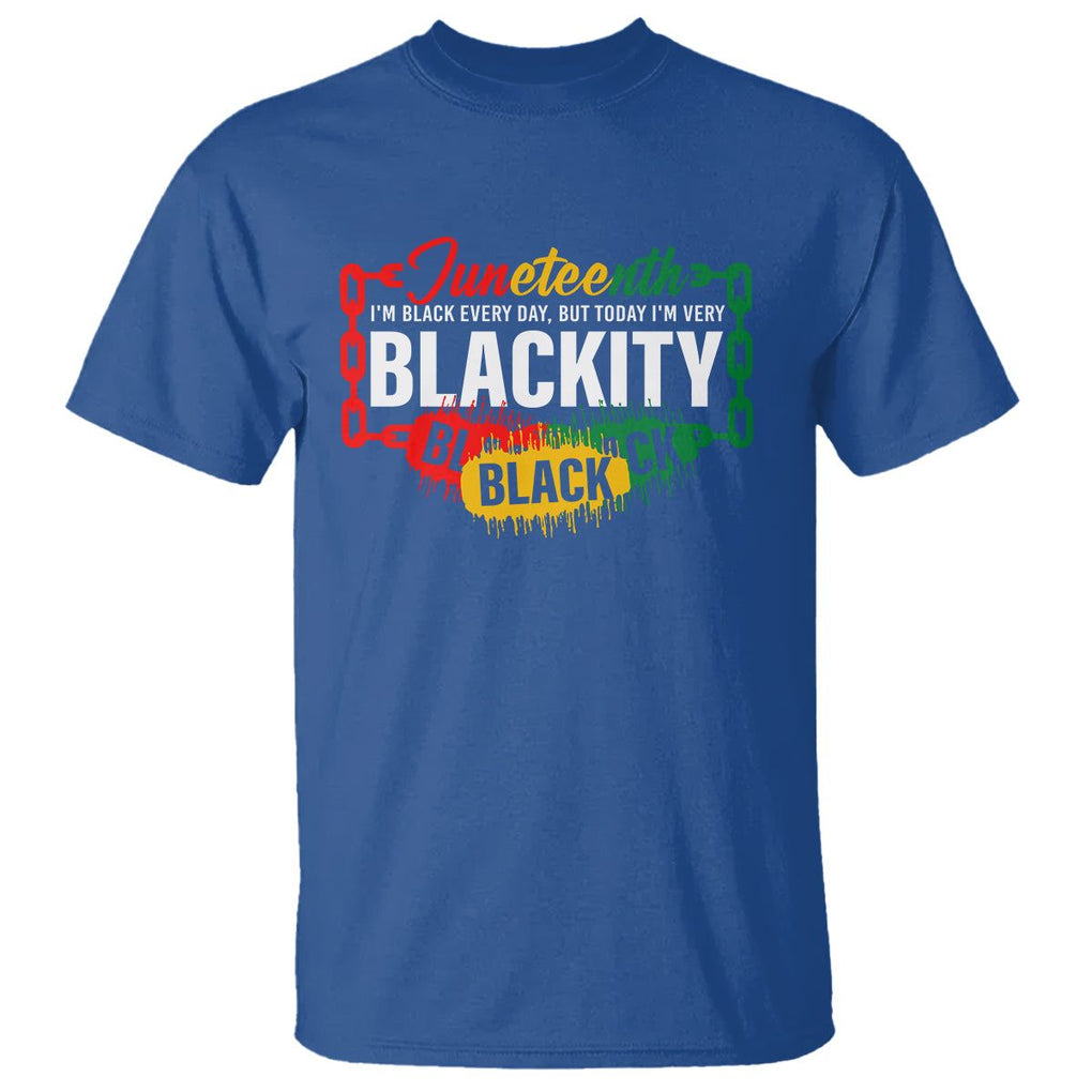 Juneteenth T Shirt I'm Black Everyday But Today I'm Blackity TS09 Royal Blue Print Your Wear