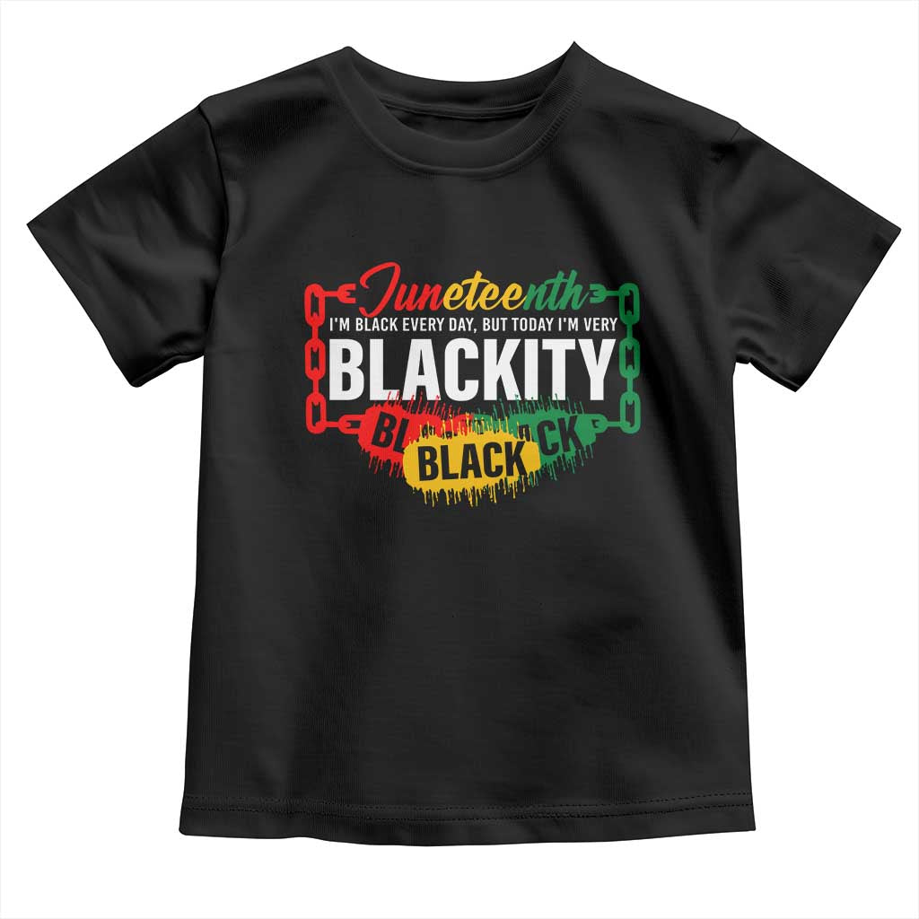 Black Pride Juneteenth Toddler T Shirt I'm Black Everyday But Today I'm Blackity Pride TS09 Black Print Your Wear