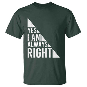 Funny Math Teacher T Shirt I Am Always Right TS09 Dark Forest Green Print Your Wear