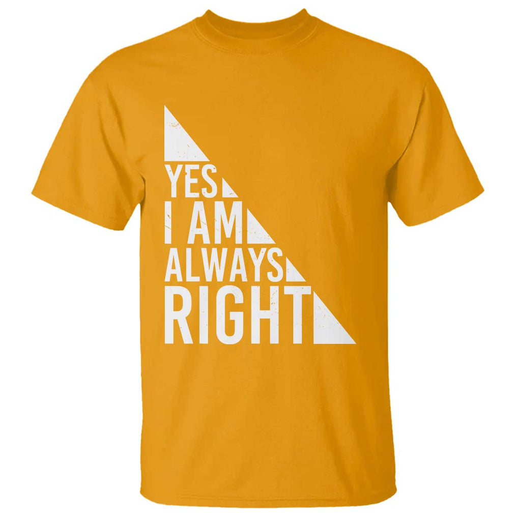 Funny Math Teacher T Shirt I Am Always Right TS09 Gold Print Your Wear