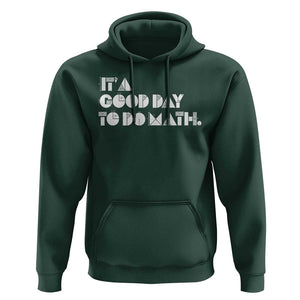 Math Teacher Hoodie It's A Good Day to Do Math TS09 Dark Forest Green Print Your Wear