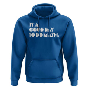 Math Teacher Hoodie It's A Good Day to Do Math TS09 Royal Blue Print Your Wear
