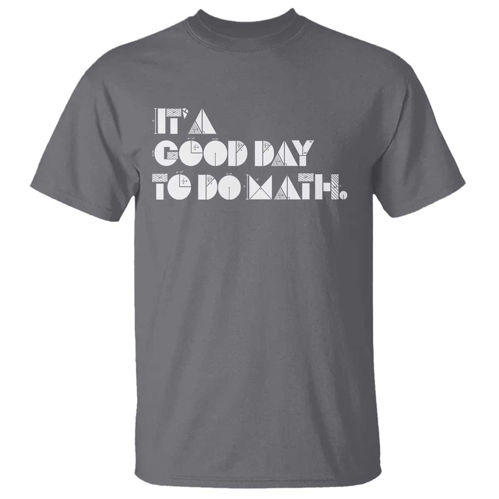 Math Teacher T Shirt It's A Good Day to Do Math TS09 Charcoal Print Your Wear