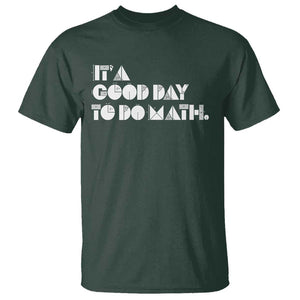 Math Teacher T Shirt It's A Good Day to Do Math TS09 Dark Forest Green Print Your Wear