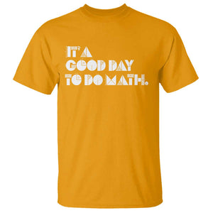 Math Teacher T Shirt It's A Good Day to Do Math TS09 Gold Print Your Wear