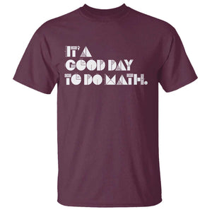 Math Teacher T Shirt It's A Good Day to Do Math TS09 Maroon Print Your Wear
