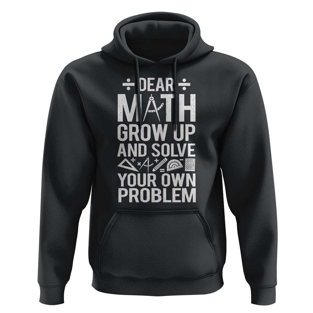 Funny Dear Math Grow Up And Solve Your Own Problems Hoodie TS09 Black Print Your Wear