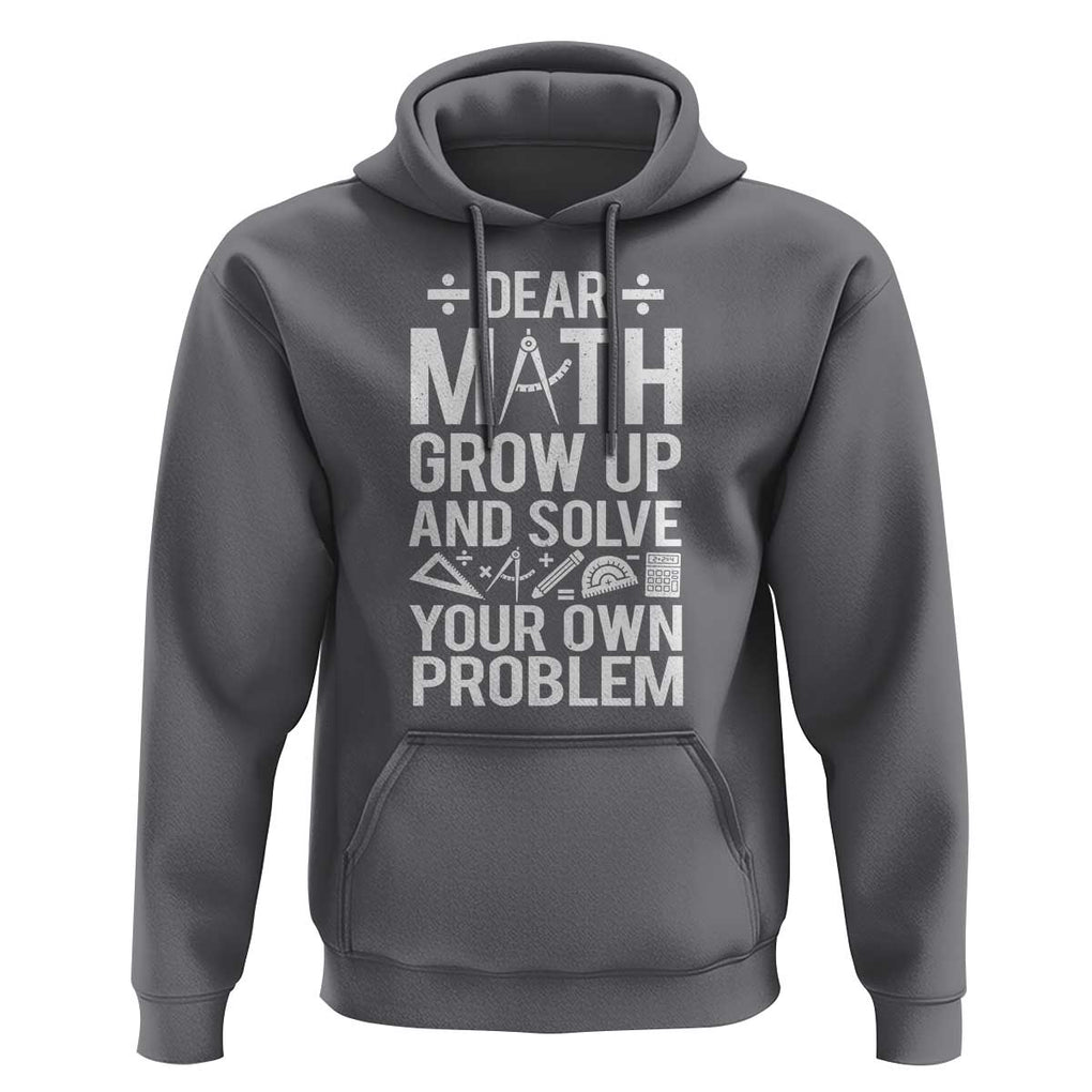 Funny Dear Math Grow Up And Solve Your Own Problems Hoodie TS09 Charcoal Print Your Wear