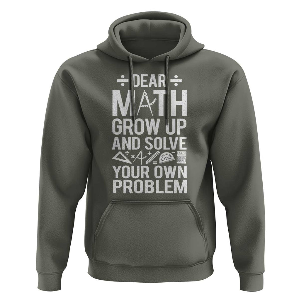 Funny Dear Math Grow Up And Solve Your Own Problems Hoodie TS09 Military Green Print Your Wear