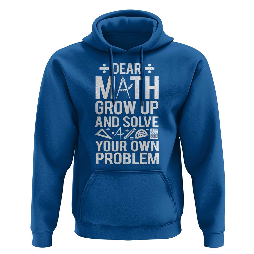 Funny Dear Math Grow Up And Solve Your Own Problems Hoodie TS09 Royal Blue Print Your Wear